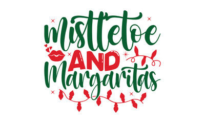 mistletoe and margaritas- Christmas svg t shirt design, Lettering Vector illustration, posters, templet, greeting cards, banners, textiles, and Christmas Quote Design, EPS 10