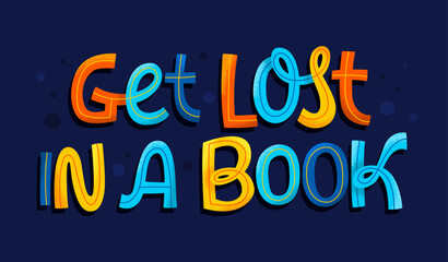 Get lost in a book - colorful mobern script lettering illustration.