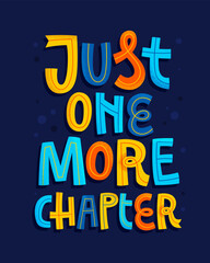Colorful modern lettering illustration - Just one more chapter.