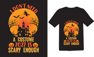 I don't need a costume 2022 is scary enough t-shirt design.