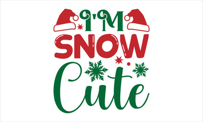 Naklejka premium I'm snow cute- Christmas T-shirt Design, lettering poster quotes, inspiration lettering typography design, handwritten lettering phrase, svg, eps