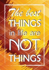 The best things in life are not things Inspiring quote Vector illustration