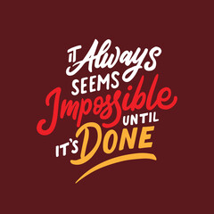 Hand lettering and typography daily motivation quote poster. It always seems impossible until it's done.