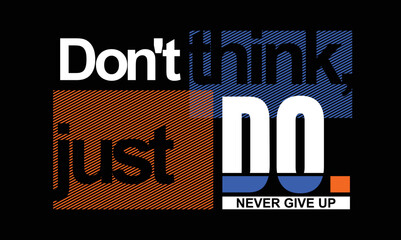 Don't think jus do Never give up Quotes motivate typography design in vector illustration shirt clothing and other uses