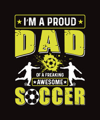 Fototapeta na wymiar soccer t-shirt design, Quote I'm a proud dad of a freaking awesome soccer.