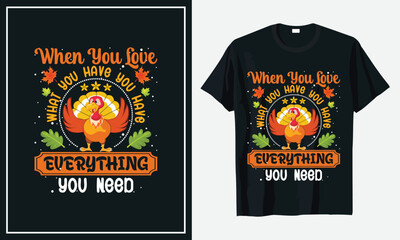 When You Love What you Have you have Everything You Need thanksgiving t-shirt design print vector