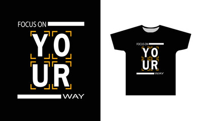 Focus on Your Way Modern Quotes T-Shirt Design