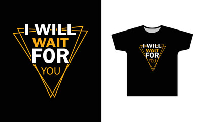 I Will Wait For You Modern Quotes T-Shirt Design