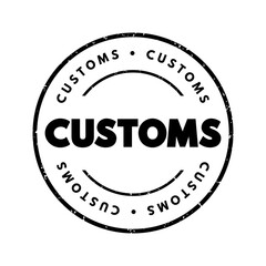 Customs - authority or agency in a country responsible for collecting tariffs and for controlling the flow of goods, text concept stamp