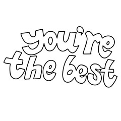 Outline vector illustration of a lettering You Are The Best isolated on a white background