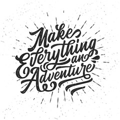 Make everything an adventure.  Hand drawn typography poster. Inspirational vector typography. Vector calligraphy.