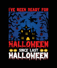 I've Been Ready For Halloween Since Last Halloween/Halloween t-shirt design