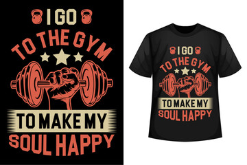 I go to the gym to make my soul happy - GYM t-shirt design template