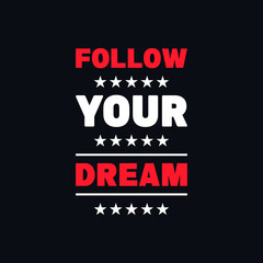 Fototapeta na wymiar Follow your dream motivational typography vector t shirt design 