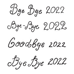 Collection of phrases - Bye - Bye 2022. Hand lettering vector illustrations.