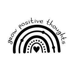 Hand drawn black rainbow in boho style with a handwritten motivating inscription: grow positive thoughts. Vector isolated illustration on a white background.