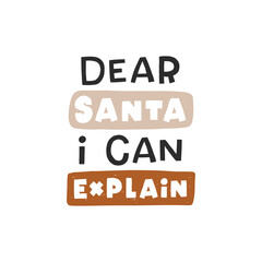 Dear santa i can explane. Christmas lettering. Hand drawn illustration in cartoon style. Cute concept for xmas. Illustration for the design postcard, textiles, apparel, decor