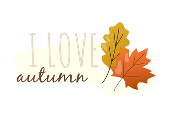 inscription I love autumn and two autumn leaves maple and oak