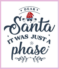 Dear Santa it was just a phase. Funny Christmas quote and saying vector. Hand drawn lettering phrase for Christmas. Good for T shirt print, poster, card, mug, and gift design.