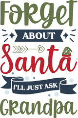 Forget about Santa I will just ask grandpa. Funny Christmas quote and saying vector. Hand drawn lettering phrase for Christmas. Good for T shirt print, poster, card, mug, and gift design.