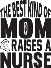 the best kind of mom raises a nurse
