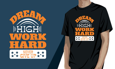 Dream high work hard never give up, Motivational t-shirt Design