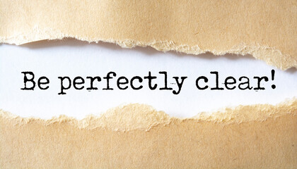 Be perfectly clear written under torn paper.