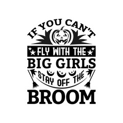 Obraz premium If you can't fly with the big girls stay off the broom - Halloween quotes saying design vector.