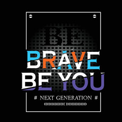 be brave slogan typography graphic artistic concept for print t shirt,vector illustration