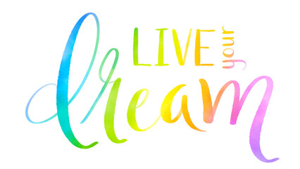 LIVE YOUR DREAM colorful brush lettering on transparent background