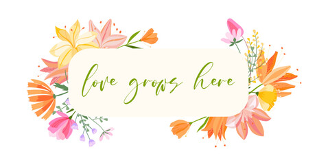 Vector floral frame illustration. Set of leaves, wildflowers, twigs, floral arrangements. Beautiful compositions of field grass and bright spring flowers. The inscription Love grows here.