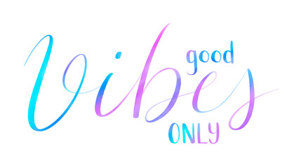 GOOD VIBES ONLY pink and blue brush lettering on transparent background