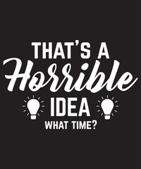 that's a horrible idea t shirt design
