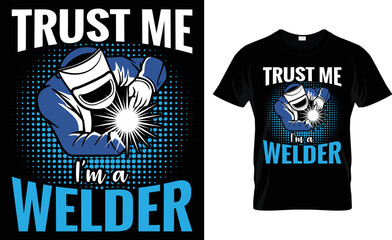 Trust Me I'm A Welder.