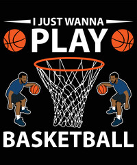 I Just Wanna Play Basketball Vector T-Shirt Design Template