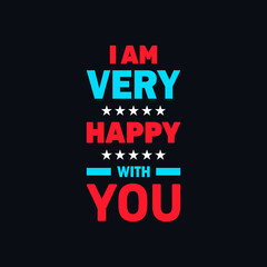 I am very happy with you lettering, inspirational quotes vector t shirt design