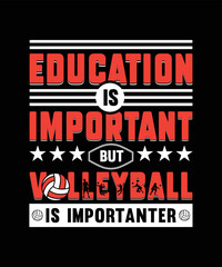 Obraz premium Volleyball t-shirt design, Quote Education is important, but volleyball is importanter.