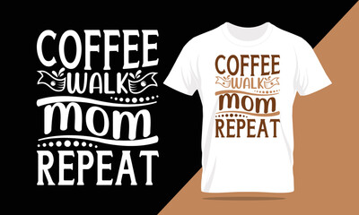 coffee walk mom repeat, mom t-shirt,  coffee t-shirt , best coffee t-shirt design