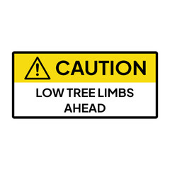 Warning sign or label for industrial.  Caution or notice for low tree limbs ahead.