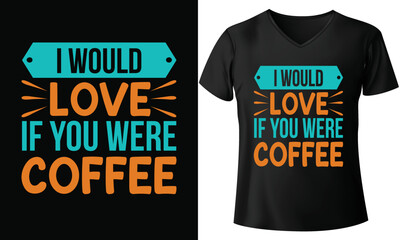 I would love if you were coffee, carhartt coffee t shirt, coffee t-shirt amazon, coffee t-shirt australia, t-shirt and coffee mug printing machine, coffee addict t shirt, 