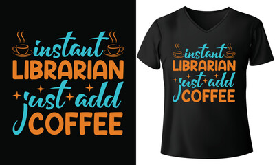 Instant librarian just add coffee, sunshine and coffee t shirt, carhartt coffee t shirt, coffee t-shirt amazon, coffee t-shirt australia, t-shirt and coffee mug printing machine, coffee addict t shirt