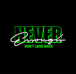 never enough don't look back, typography slogan, Vector illustration for print tee shirt, background, typography, poster and more.
