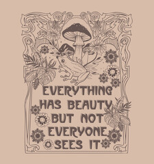 Everything has beauty, but not everyone sees it.Retro 70's psychedelic hippie mushroom illustration print with groovy slogan for man - woman graphic tee t shirt or sticker poster - Vector