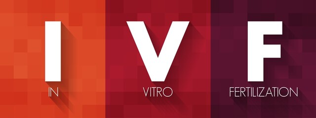 IVF In Vitro Fertilization - process of fertilization where an egg is combined with sperm in vitro, acronym text concept background
