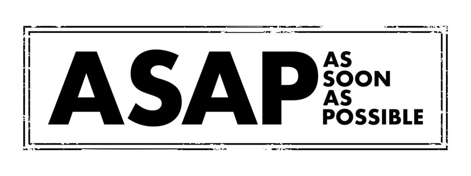 ASAP As Soon As Possible - as quickly as you can, as fast as possible, immediately, acronym text concept stamp