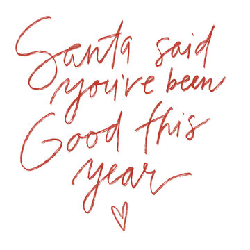 Santa said youre been good this year. Christmas lettering. 