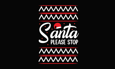 Fototapeta premium Santa Please Stop Sweater Design
