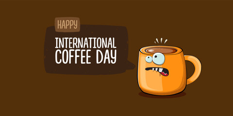 International coffee day horzontal banner with cute orange coffee cup character and greeting text isolated on orange brown background. Coffee day cartoon poster, flyer, label sticker, funny banner
