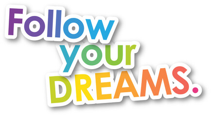 Colorful FOLLOW YOUR DREAMS. typographic slogan on transparent background