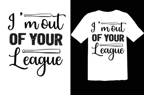 I'm Out Of Your League Svg Design